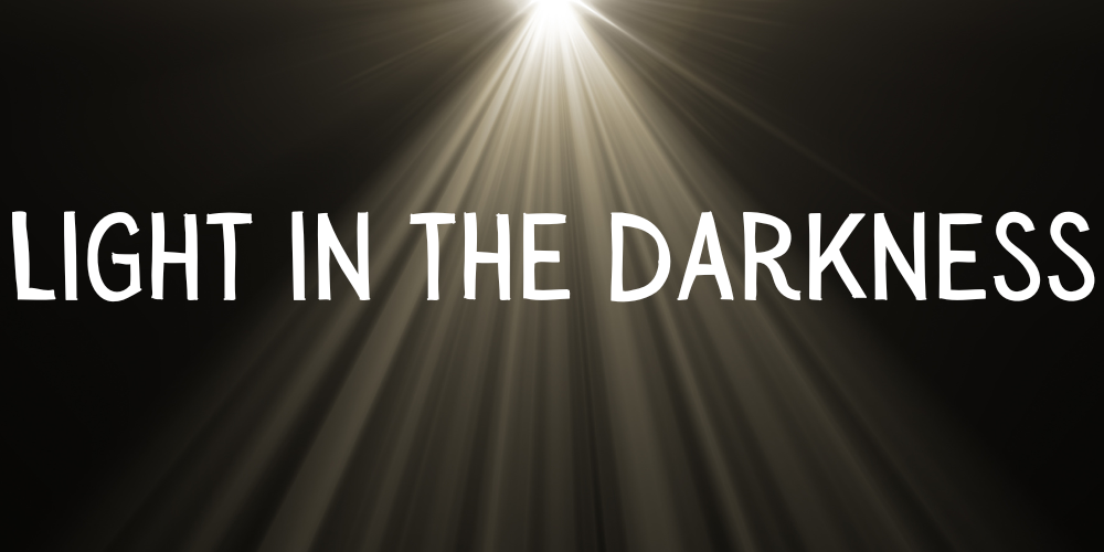 LIGHT IN THE DARKNESS